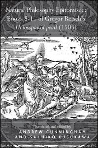 Natural Philosophy Epitomised: Books 8-11 of Gregor Reisch's Philosophical pearl (1503)