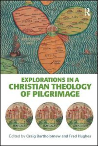 Explorations in a Christian Theology of Pilgrimage