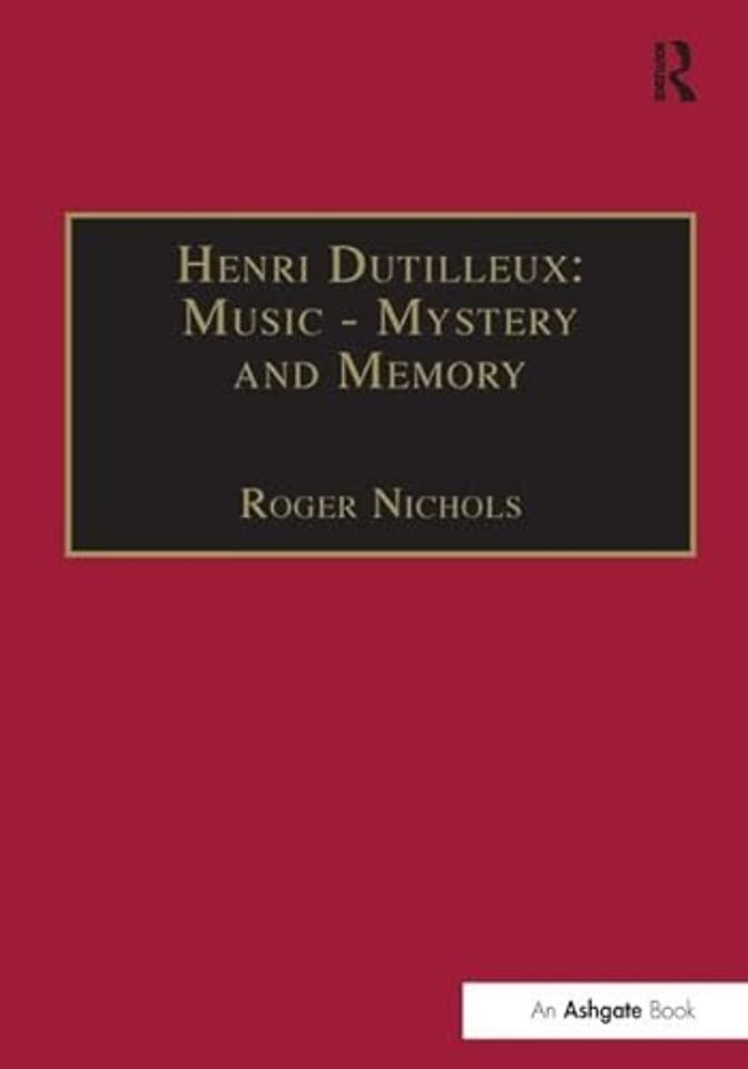 Henri Dutilleux: Music - Mystery and Memory