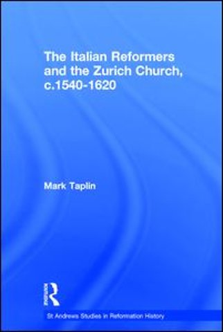 Italian Reformers and the Zurich Church, c.1540-1620