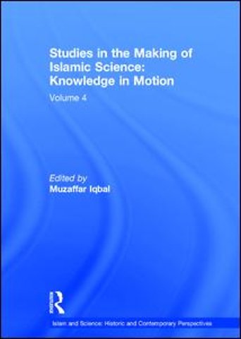 Studies in the Making of Islamic Science: Knowledge in Motion