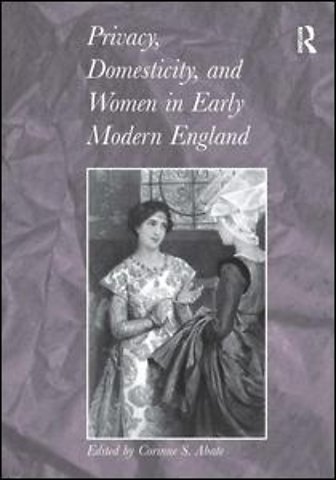 Privacy, Domesticity, and Women in Early Modern England