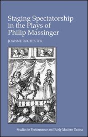 Staging Spectatorship in the Plays of Philip Massinger