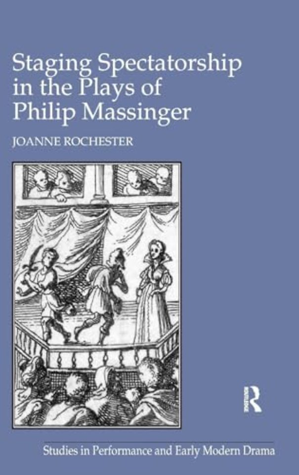 Staging Spectatorship in the Plays of Philip Massinger