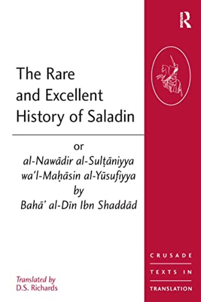 Rare and Excellent History of Saladin or al-Nawadir al-Sultaniyya wa'l-Mahasin al-Yusufiyya by Baha' al-Din Ibn Shaddad