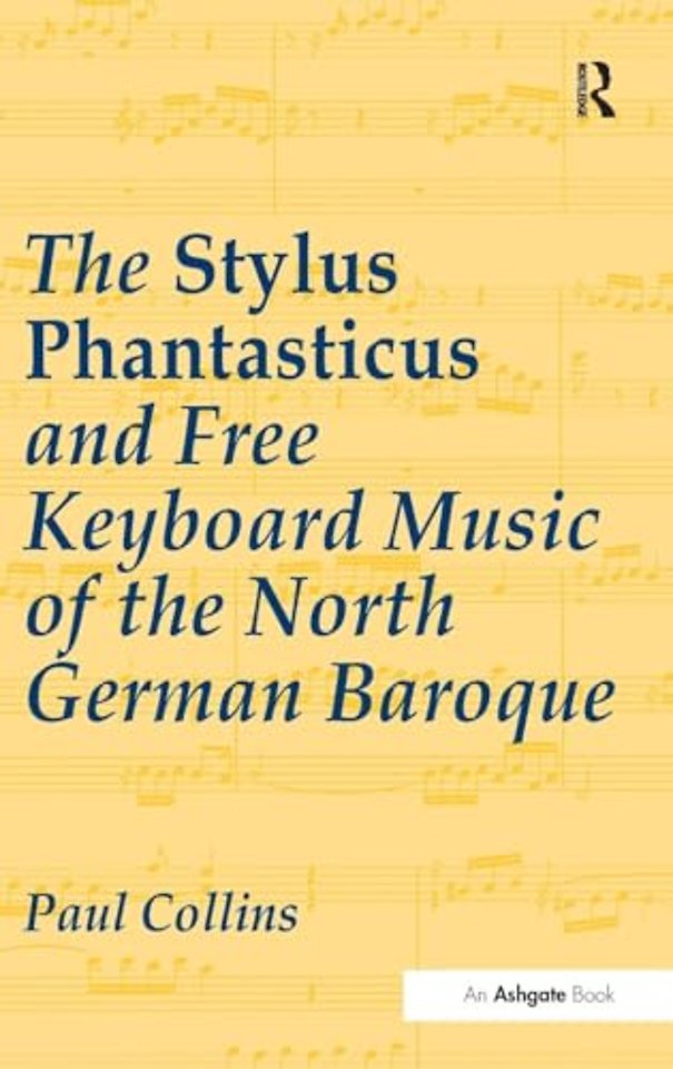 Stylus Phantasticus and Free Keyboard Music of the North German Baroque