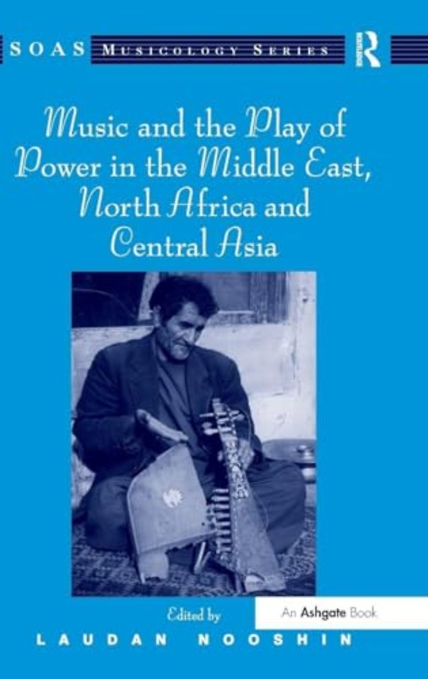 Music and the Play of Power in the Middle East, North Africa and Central Asia