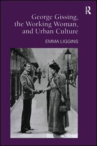 George Gissing, the Working Woman, and Urban Culture