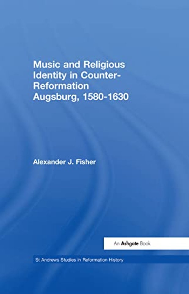 Music and Religious Identity in Counter-Reformation Augsburg, 1580-1630