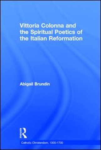 Vittoria Colonna and the Spiritual Poetics of the Italian Reformation