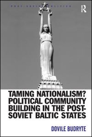 Taming Nationalism? Political Community Building in the Post-Soviet Baltic States