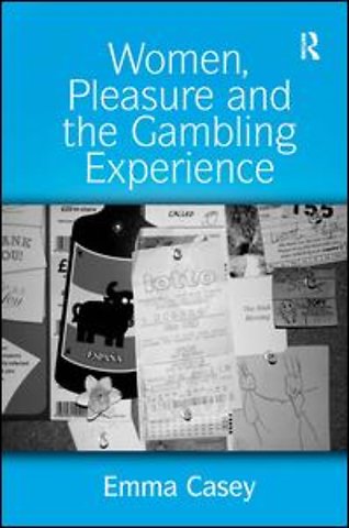 Women, Pleasure and the Gambling Experience