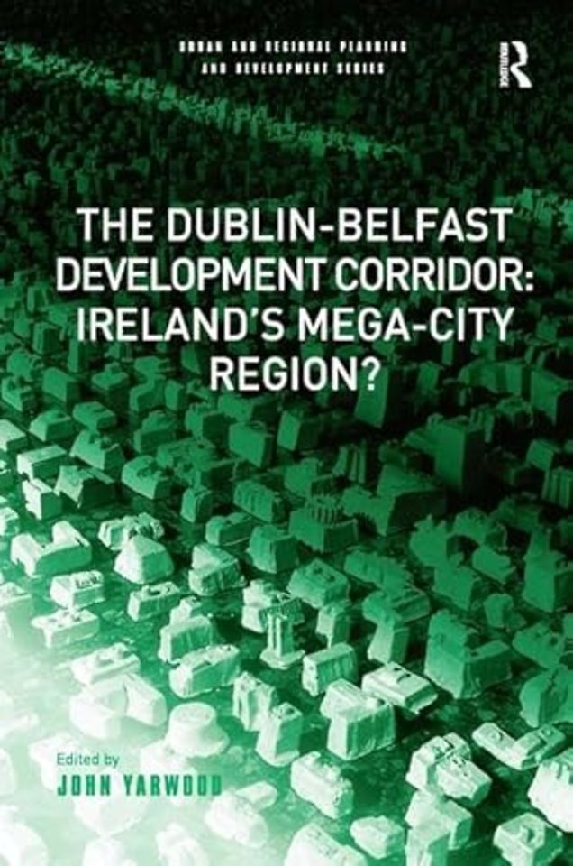 Dublin-Belfast Development Corridor: Ireland’s Mega-City Region?