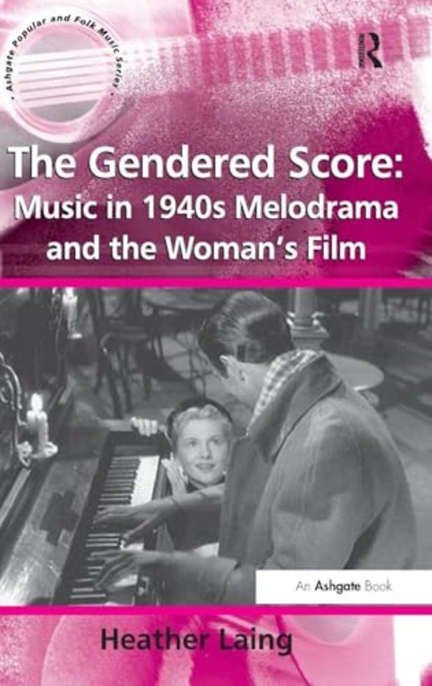 Gendered Score: Music in 1940s Melodrama and the Woman's Film