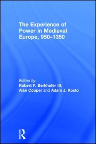 Experience of Power in Medieval Europe, 950–1350