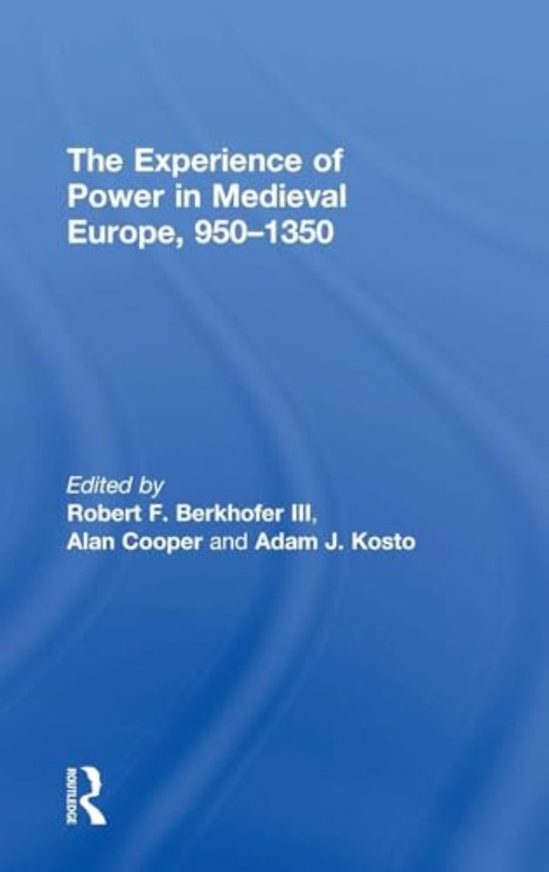 Experience of Power in Medieval Europe, 950–1350