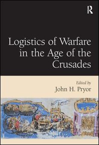 Logistics of Warfare in the Age of the Crusades