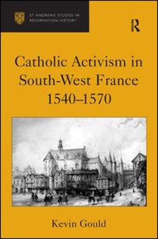 Catholic Activism in South-West France, 1540–1570