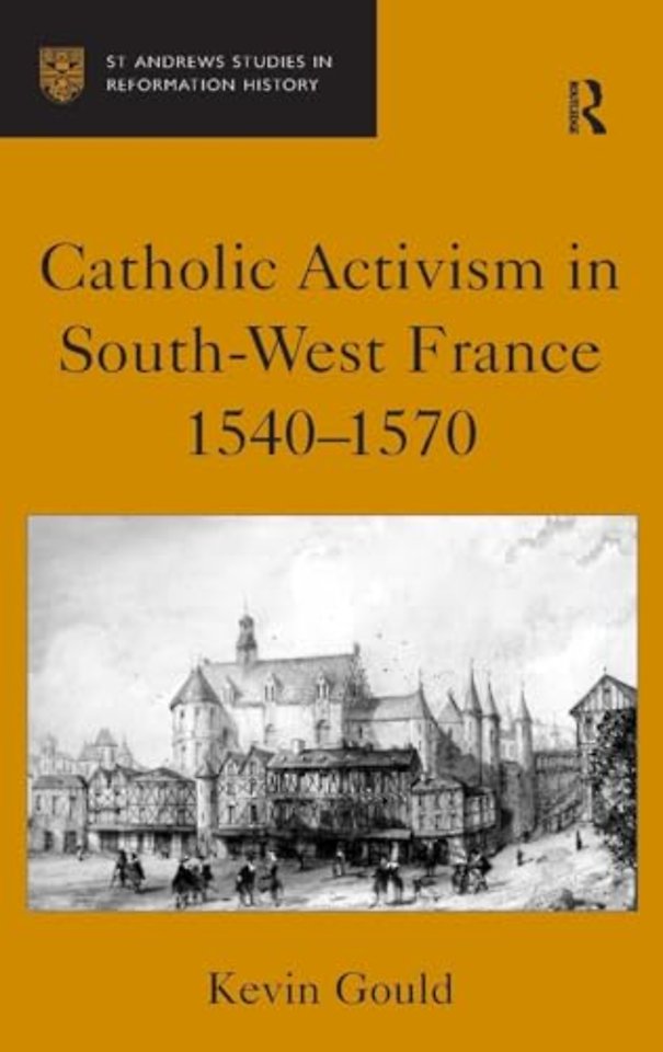 Catholic Activism in South-West France, 1540–1570