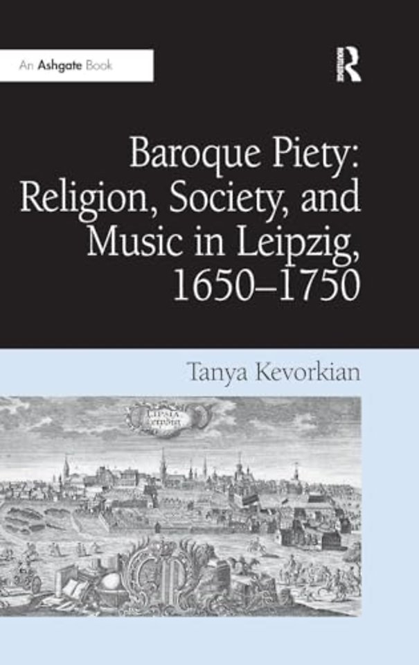 Baroque Piety: Religion, Society, and Music in Leipzig, 1650-1750