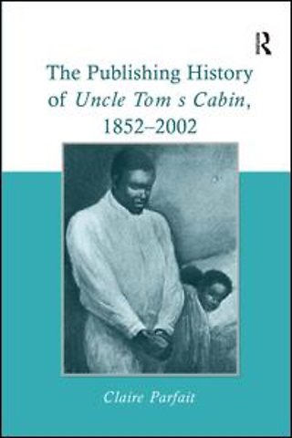 Publishing History of Uncle Tom's Cabin, 1852–2002