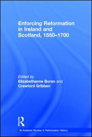 Enforcing Reformation in Ireland and Scotland, 1550–1700