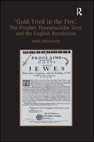 'Gold Tried in the Fire'. The Prophet TheaurauJohn Tany and the English Revolution