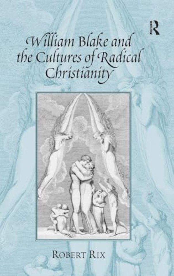 William Blake and the Cultures of Radical Christianity