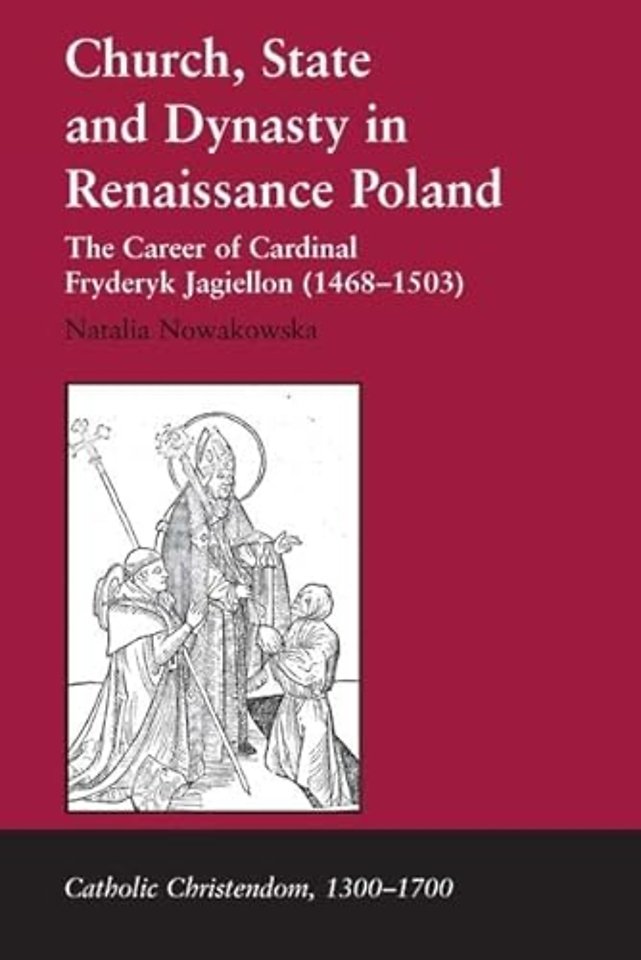 Church, State and Dynasty in Renaissance Poland