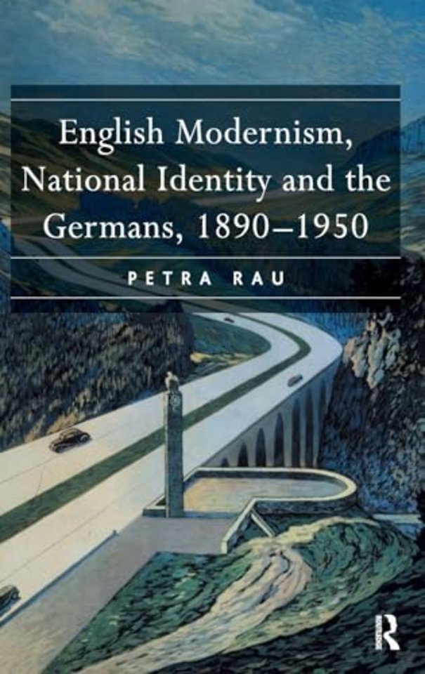 English Modernism, National Identity and the Germans, 1890–1950