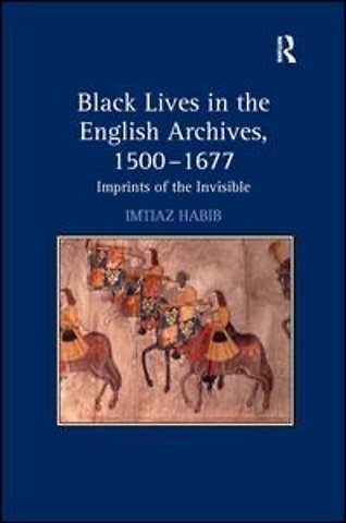 Black Lives in the English Archives, 1500–1677
