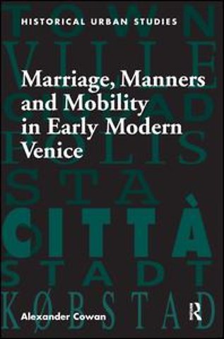 Marriage, Manners and Mobility in Early Modern Venice