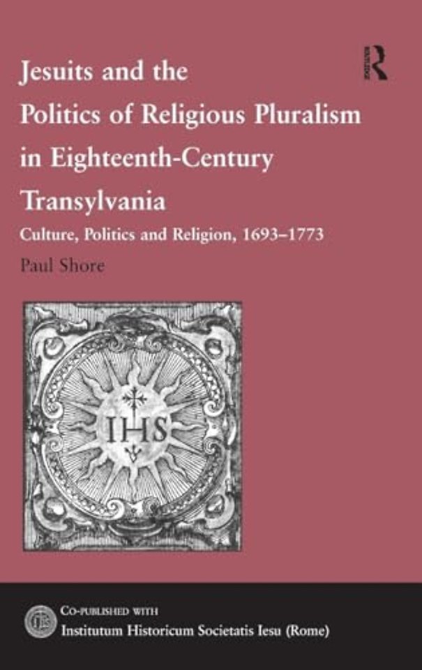 Jesuits and the Politics of Religious Pluralism in Eighteenth-Century Transylvania