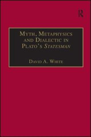 Myth, Metaphysics and Dialectic in Plato's Statesman