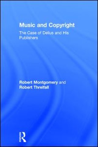 Music and Copyright: The Case of Delius and His Publishers