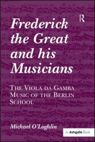 Frederick the Great and his Musicians: The Viola da Gamba Music of the Berlin School
