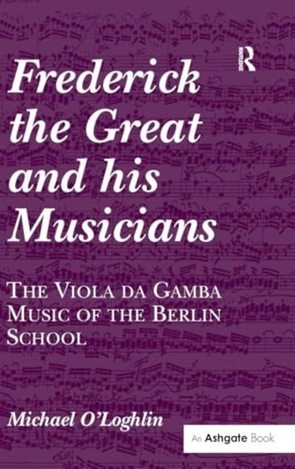 Frederick the Great and his Musicians: The Viola da Gamba Music of the Berlin School