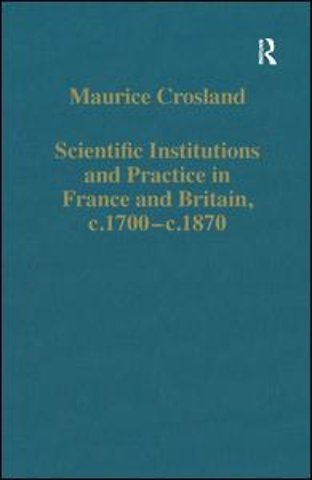 Scientific Institutions and Practice in France and Britain, c.1700–c.1870