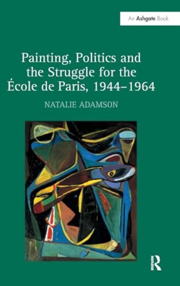Painting, Politics and the Struggle for the École de Paris, 1944–1964