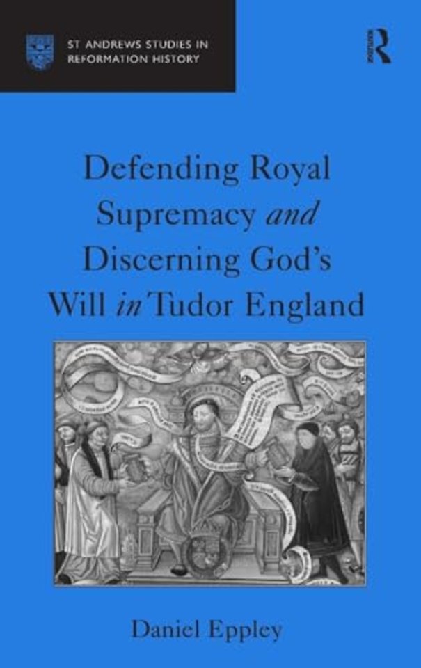 Defending Royal Supremacy and Discerning God's Will in Tudor England