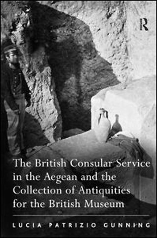 British Consular Service in the Aegean and the Collection of Antiquities for the British Museum