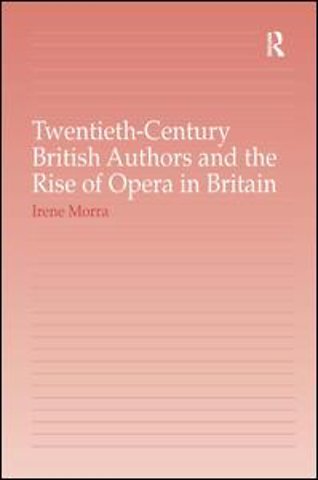Twentieth-Century British Authors and the Rise of Opera in Britain