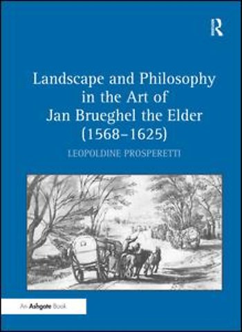 Landscape and Philosophy in the Art of Jan Brueghel the Elder (1568-1625)