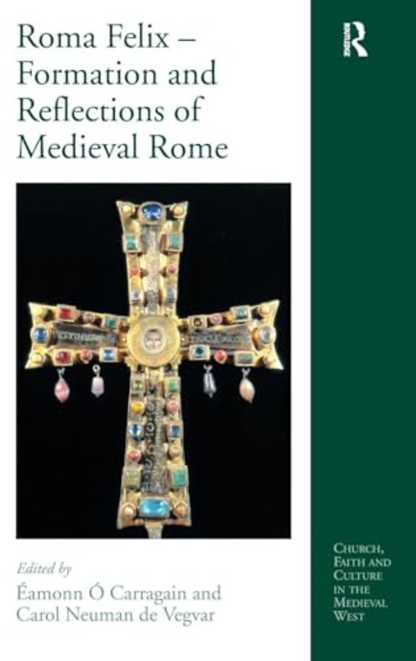 Roma Felix – Formation and Reflections of Medieval Rome