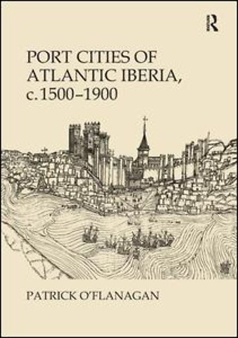Port Cities of Atlantic Iberia, c. 1500–1900