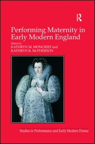 Performing Maternity in Early Modern England