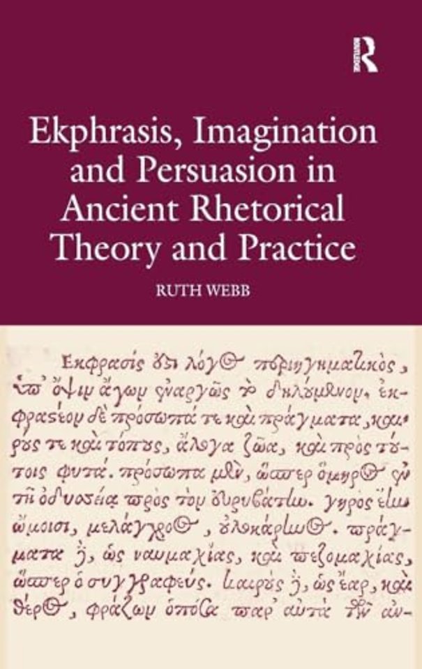 Ekphrasis, Imagination and Persuasion in Ancient Rhetorical Theory and Practice