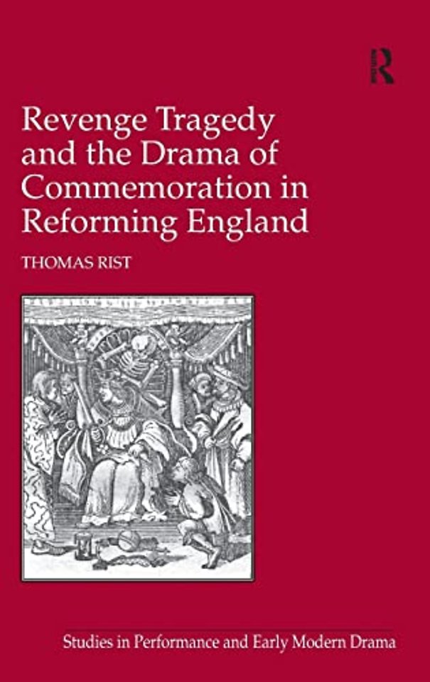 Revenge Tragedy and the Drama of Commemoration in Reforming England