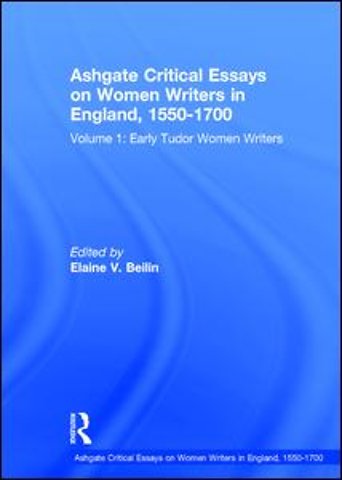 Ashgate Critical Essays on Women Writers in England, 1550-1700