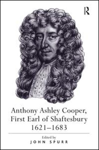 Anthony Ashley Cooper, First Earl of Shaftesbury 1621–1683